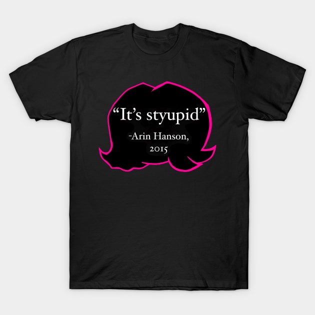 It's Styupid T-Shirt by AnalogArtByAdam